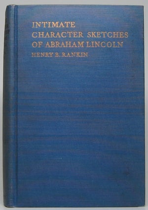 Item #47861 Intimate Character Sketches of Abraham Lincoln. Henry B. RANKIN