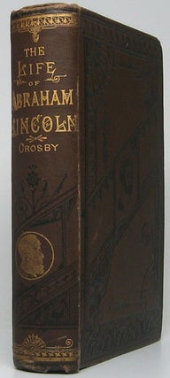 Item #47862 Life of Abraham Lincoln, Sixteenth President of the United States. Frank CROSBY