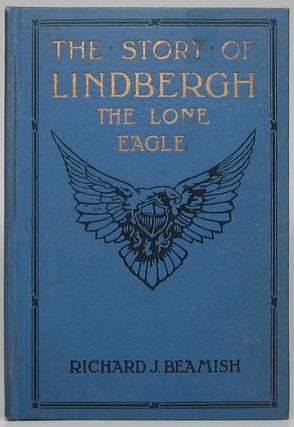 Item #47872 The Story of Lindbergh the Lone Eagle: Including the Development of Aviation,...