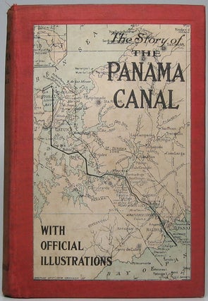 Item #47878 The Story of the Panama Canal: The Wonderful Account of the Gigantic Undertaking...