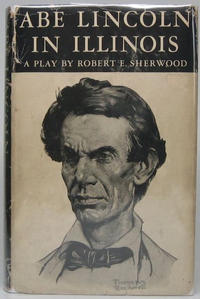 Item #47885 Abe Lincoln in Illinois: A Play in Twelve Scenes. Robert Emmet SHERWOOD