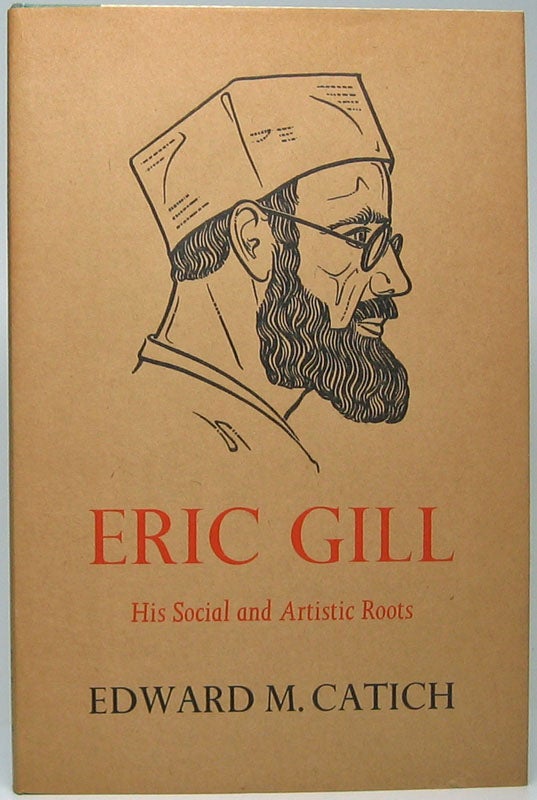 CATICH, Edward M. - Eric Gill: His Social and Artistic Roots