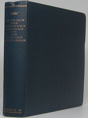 Item #48057 To Teach the Senators Wisdom or an Oxford Guide-Book. J. C MASTERMAN