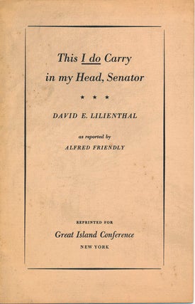 Item #48058 This I do Carry in my Head, Senator. David E. LILIENTHAL