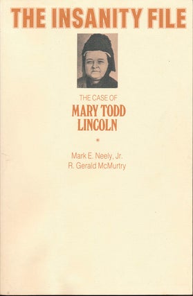 Item #48123 The Insanity File: The Case of Mary Todd Lincoln. Mark E. NEELY, Jr., R. Gerald McMURTRY