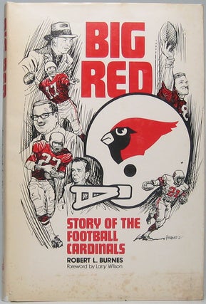 Item #48216 Big Red: Story of the Football Cardinals. Robert L. BURNES