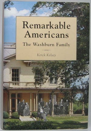 Item #48337 Remarkable Americans: The Washburn Family. Kerck KELSEY