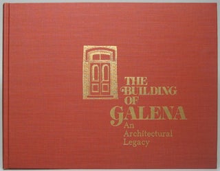 Item #48379 The Building of Galena: An Architectural Legacy. Carl H. JOHNSON, Jr