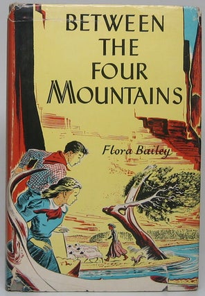 Item #48408 Between the Four Mountains. Flora BAILEY