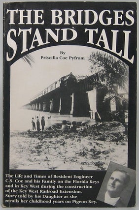 Item #48413 The Bridges Stand Tall: The Life and Times of Resident Engineer C.S. Coe and his...