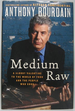 Item #48437 Medium Raw: A Bloody Valentine to the World of Food and the People Who Cook. Anthony...