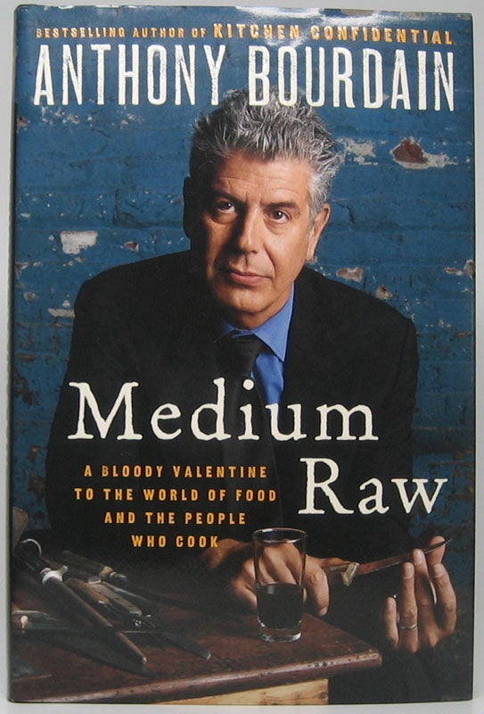 Item #48437 Medium Raw: A Bloody Valentine to the World of Food and the People Who Cook. Anthony BOURDAIN.
