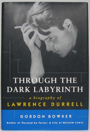 Item #48439 Through the Dark Labyrinth: A Biography of Lawrence Durrell. Gordon BOWKER