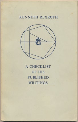 Item #48487 Kenneth Rexroth: A Checklist of His Published Writings. Kenneth REXROTH