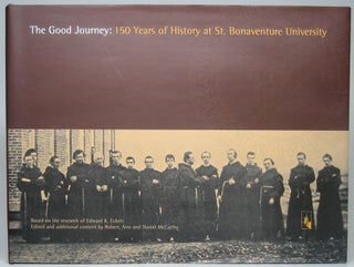 Item #48495 The Good Journey: 150 Years of History at St. Bonaventure University. Edward K. ECKERT
