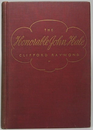 Item #48506 The Honorable John Hale: A Comedy of American Politics. Clifford RAYMOND