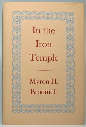 Item #48607 In the Iron Temple. Myron H. BROOMELL