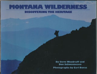 Item #48649 Montana Wilderness: Discovering the Heritage. Steve WOODRUFF, Don SCHWENNESEN