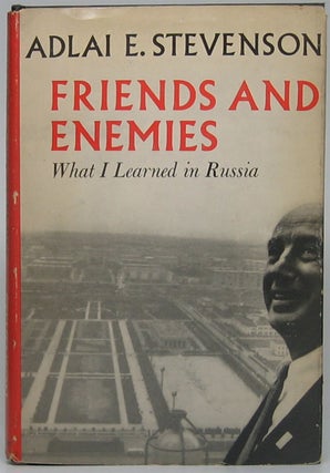 Item #48650 Friends and Enemies: What I Learned in Russia. Adlai E. STEVENSON