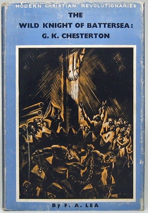 Item #48678 The Wild Knight of Battersea: G.K. Chesterton. F. A. LEA