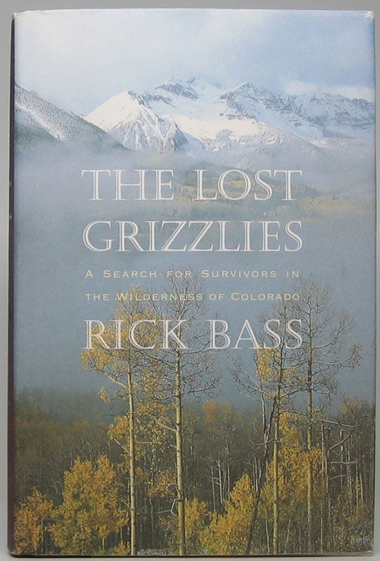 Item #48686 The Lost Grizzlies: A Search for Survivors in the Wilderness of Colorado. Rick BASS.