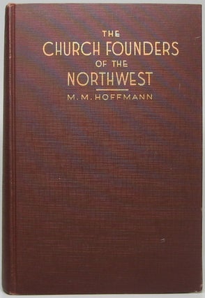 Item #48758 The Church Founders of the Northwest: Loras and Cretin and other Captains of Christ....