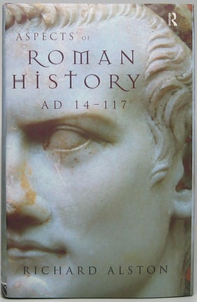 Item #48766 Aspects of Roman History, AD 14-117. Richard ALSTON