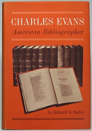 Item #48793 Charles Evans, American Bibliographer. Edward G. HOLLEY