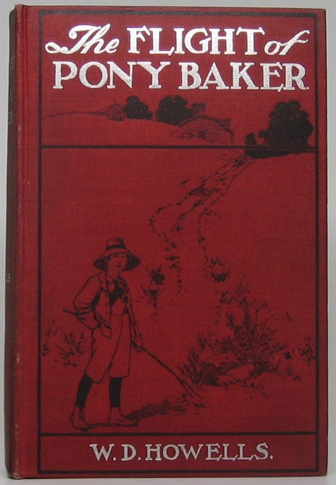 Item #48806 The Flight of Pony Baker: A Boy's Town Story. W. D. HOWELLS.