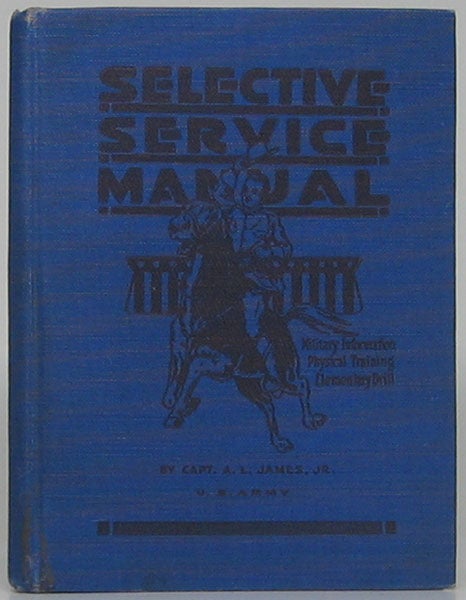 Item #48808 Selective Service Manual: A Manual of Elementary Drill and Physical Training Prepared Especially for Men Registered Under the "Selective Service Act." Alexander L. JAMES, Jr.