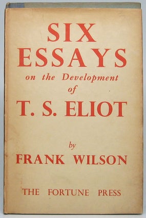 Item #48820 Six Essays on the Development of T.S. Eliot. Frank WILSON