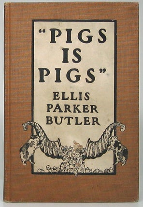 Item #48868 Pigs Is Pigs. Ellis Parker BUTLER