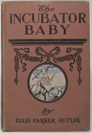 Item #48884 The Incubator Baby. Ellis Parker BUTLER