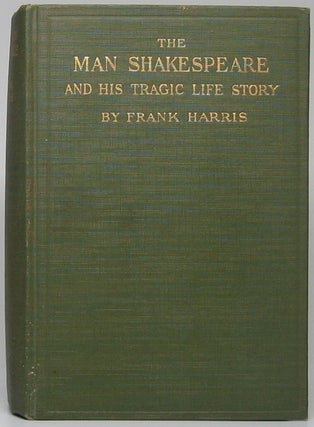 Item #48895 The Man Shakespeare and His Tragic Life-Story. Frank HARRIS