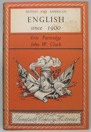 Item #48902 British and American English Since 1900. Eric PARTRIDGE, John W. CLARK