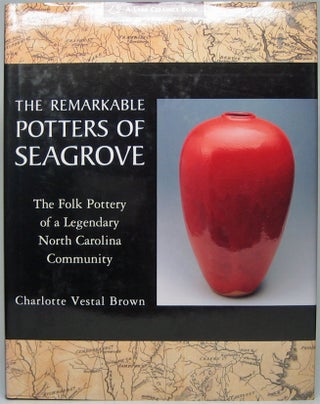 Item #48909 The Remarkable Potters of Seagrove: The Folk Pottery of a Legendary North Carolina...