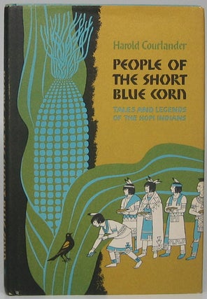 Item #48949 People of the Short Blue Corn: Tales and Legends of the Hopi Indians. Harold COURLANDER