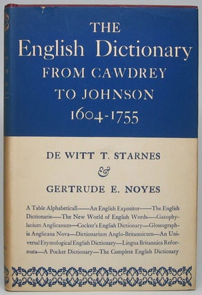 Item #48959 The English Dictionary from Cawdry to Johnson 1604-1755. De Witt T. STARNES, Gertrude...