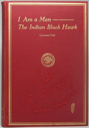 Item #48964 I Am a Man -- The Indian Black Hawk. Cyrenus COLE