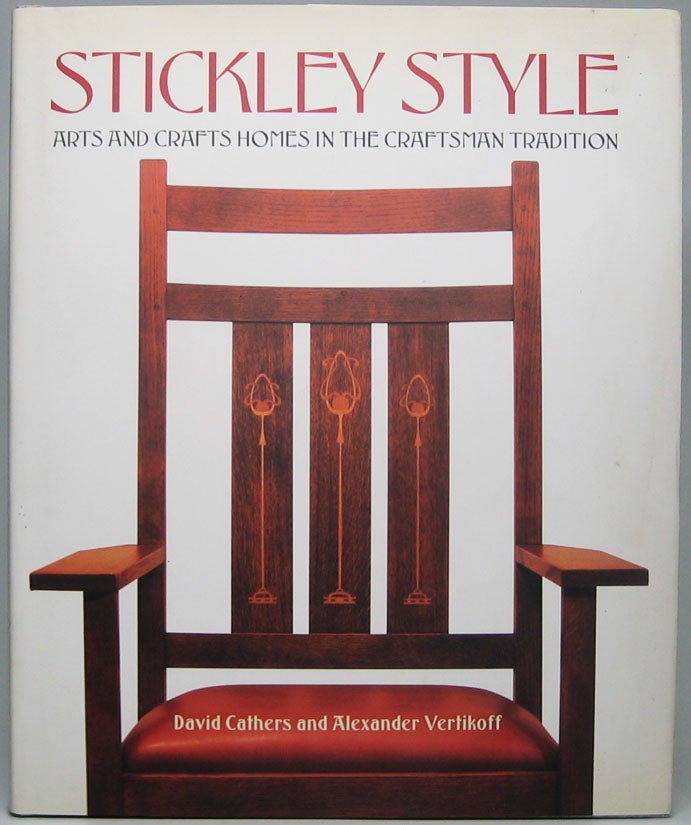 CATHERS, David - Stickley Style: Arts and Crafts Homes in the Craftsman Tradition