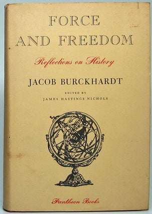 Item #48987 Force and Freedom: Reflections on History. Jacob BURCKHARDT