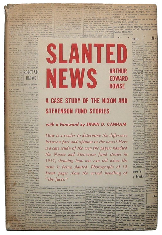 ROWSE, Arthur Edward - Slanted News: A Cast Study of the Nixon and Stevenson Fund Stories