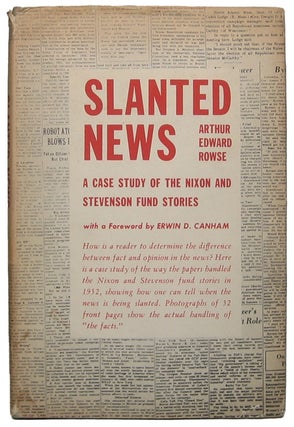 Item #48996 Slanted News: A Cast Study of the Nixon and Stevenson Fund Stories. Arthur Edward ROWSE