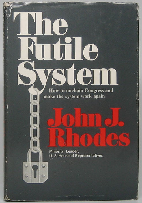 RHODES, John J. - The Futile System: How to Unchain Congress and Make the System Work Again