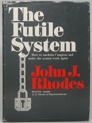 Item #49023 The Futile System: How to unchain Congress and make the system work again. John J....