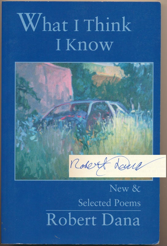 Item #49117 What I Think I Know: New & Selected Poems. Robert DANA.