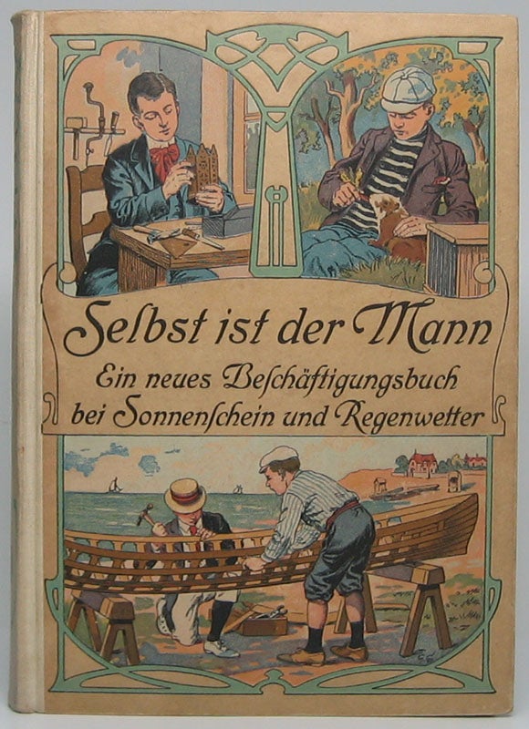Item #49118 Selbst Ist der Mann: Ein neues Beschäftigungsbuch bei Sonnenschein und Regenwetter. Maximilian KERN, compiler.