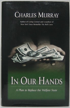 Item #49130 In Our Hands: A Plan to Replace the Welfare State. Charles MURRAY