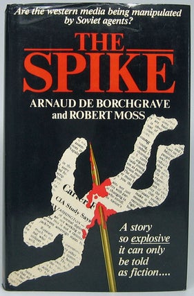 Item #49136 The Spike. Arnaud De BORCHGRAVE, Robert MOSS