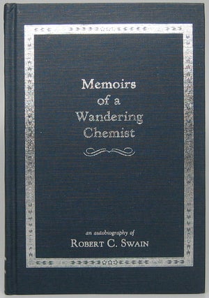 Item #49138 Memoirs of a Wandering Chemist: an autobiography of Robert C. Swain. Robert C. SWAIN